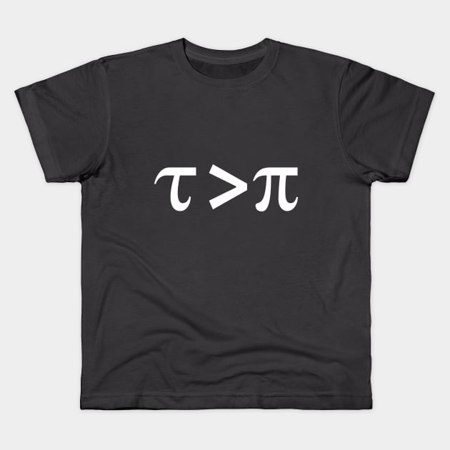 Tau is greater than Pi White Text Kids T-Shirt by KristopherBel